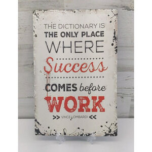 The Dictionary Is The Only Place Where Success Comes Before Work Tin Sign 12x16